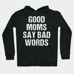 Good Moms Say Bad Words Funny Best Mom Ever Hoodie